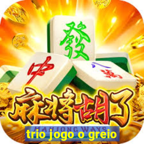 trio jogo o greio